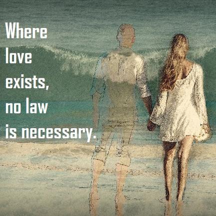 Where Love Exisits, no law is necessary