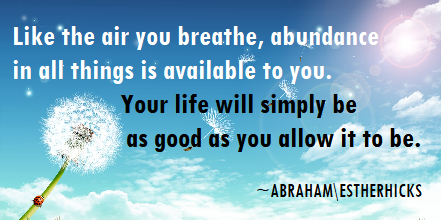 Abraham/Hicks - Abundance in all things.